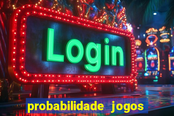 probabilidade jogos de hoje